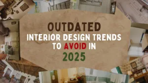 What Are Outdated Interior Design Trends to Avoid in 2025 Blog Banner