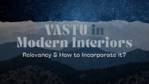 Is Vastu Still Relevant in Modern Interiors? Blog Banner